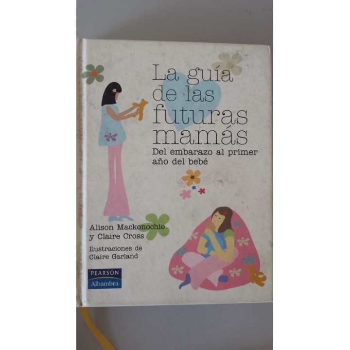 La Guía de las futuras mamás. Del embarazo al primer año del bebé.